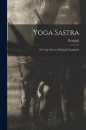Yoga Sastra: The Yoga Sutras of Patenjali Examined di Patañjali edito da LEGARE STREET PR