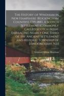 The History of Windham in New Hampshire (Rockingham Country). 1719-1883. A Scotch Settlement (commonly Called Scotch-Irish), Embracing Nearly one Thir di Leonard Allison Morrison edito da LEGARE STREET PR