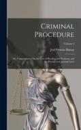 Criminal Procedure; Or, Commentaries On the Law of Pleading and Evidence and the Practice in Criminal Cases; Volume 2 di Joel Prentiss Bishop edito da LEGARE STREET PR