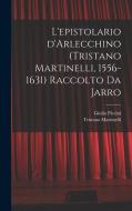 L'epistolario d'Arlecchino (Tristano Martinelli, 1556-1631) Raccolto da Jarro di Giulio Piccini, Tristano Martinelli edito da LEGARE STREET PR