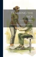 Teaching the Sick: A Manual of Occupational Therapy and Reeducation di George Edward Barton edito da LEGARE STREET PR