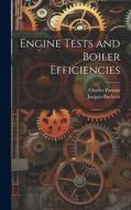 Engine Tests and Boiler Efficiencies di Jacques Buchetti, Charles Parsons edito da LEGARE STREET PR