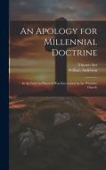 An Apology for Millennial Doctrine: In the Form in Which It Was Entertained by the Primitive Church di William Anderson, Vittorio Siri edito da LEGARE STREET PR