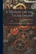 A Treatise On the Steam Engine: From the Seventh Edition of the Encyclopedia Britannica di John Scott Russell edito da LEGARE STREET PR