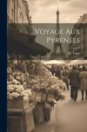 Voyage aux Pyrénées di H. Taine edito da LEGARE STREET PR