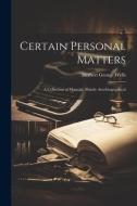 Certain Personal Matters: A Collection of Material, Mainly Autobiographical di Herbert George Wells edito da LEGARE STREET PR