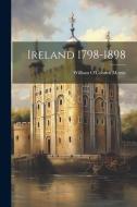 Ireland 1798-1898 di William O'Connor Morris edito da LEGARE STREET PR