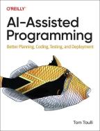 Ai-Assisted Programming di Tom Taulli edito da O'Reilly Media