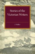 Stories of the Victorian Writers di Hugh Walker edito da Cambridge University Press