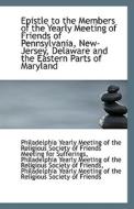 Epistle To The Members Of The Yearly Meeting Of Friends Of Pennsylvania, New-jersey, Delaware And Th di Yearly Meeting of the Religious Society edito da Bibliolife