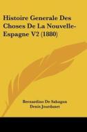 Histoire Generale Des Choses de La Nouvelle- Espagne V2 (1880) di Bernardino De Sahagun edito da Kessinger Publishing