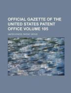Official Gazette of the United States Patent Office Volume 105 di United States Patent Office edito da Rarebooksclub.com