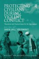 Protecting Civilians During Violent Conflict di Igor Primoratz edito da Taylor & Francis Ltd
