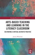 Arts-Based Teaching and Learning in the Literacy Classroom di Jessica Whitelaw edito da Taylor & Francis Ltd