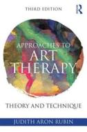 Approaches to Art Therapy di Judith Aron Rubin edito da Taylor & Francis Ltd