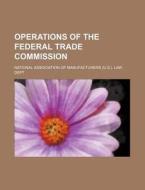 Operations Of The Federal Trade Commissi di National Association of Dept edito da Rarebooksclub.com