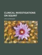 Clinical Investigations On Squint; A Monograph di C. Schweigger edito da General Books Llc