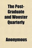 The Post-graduate And Wooster Quarterly di Anonymous, Books Group edito da General Books