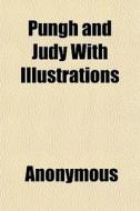 Pungh And Judy With Illustrations di Anonymous, Books Group edito da General Books