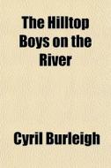 The Hilltop Boys On The River di Cyril Burleigh edito da General Books