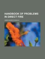 Handbook Of Problems In Direct Fire di Ingalls edito da Rarebooksclub.com