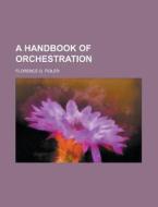 A Handbook Of Orchestration di Florence G. Fidler edito da Rarebooksclub.com