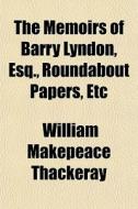 The Memoirs Of Barry Lyndon, Esq., Round di William Makepeace Thackeray edito da General Books