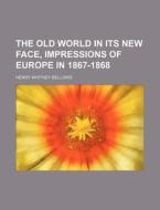The Old World In Its New Face; Impressio di Henry Whitney Bellows edito da Rarebooksclub.com