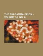 The Phi Gamma Delta (volume 33, No. 6) di Books Group edito da General Books Llc
