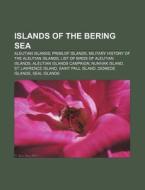 Islands Of The Bering Sea: St. Lawrence Island, Nunivak Island, Walrus And Kritskoi Islands, Diomede Islands, Kudobin Islands, Seal Islands di Source Wikipedia edito da Books Llc