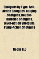 Shotguns By Type: Bolt-action Shotguns, di Books Llc edito da Books LLC