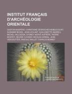 Institut Fran Ais D'arch Ologie Oriental di Livres Groupe edito da Books LLC, Wiki Series
