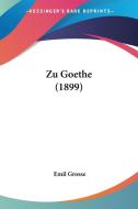 Zu Goethe (1899) di Emil Grosse edito da Kessinger Publishing