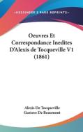 Oeuvres Et Correspondance Inedites D'Alexis de Tocqueville V1 (1861) di Alexis De Tocqueville edito da Kessinger Publishing