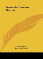 Roxana the Fortunate Mistress di Daniel Defoe, John Alan Maxwell edito da Kessinger Publishing