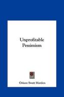 Unprofitable Pessimism di Orison Swett Marden edito da Kessinger Publishing