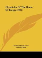 Chronicles of the House of Borgia (1901) di Frederick Baron Corvo, Frederick Rolfe edito da Kessinger Publishing