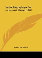 Notice Biographique Sur Le General Clump (1857) di Bernard Van Temsche edito da Kessinger Publishing