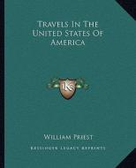 Travels in the United States of America di William Priest edito da Kessinger Publishing