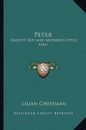 Peter: Daddy's Boy and Mother's Little Man di Lilian Cheesman edito da Kessinger Publishing
