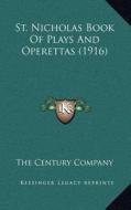 St. Nicholas Book of Plays and Operettas (1916) edito da Kessinger Publishing