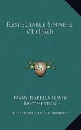 Respectable Sinners V1 (1863) di Mary Isabella Irwin Brotherton edito da Kessinger Publishing