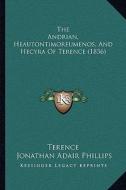 The Andrian, Heautontimoreumenos, and Hecyra of Terence (1836) di Terence edito da Kessinger Publishing