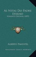 As Netas Do Padre Eterno: Romance Original (1895) di Alberto Pimentel edito da Kessinger Publishing