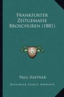 Frankfurter Zeitgemasse Broschuren (1881) di Paul Haffner edito da Kessinger Publishing