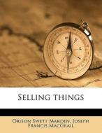 Selling Things di Orison Swett Marden, Joseph Francis Macgrail edito da Nabu Press