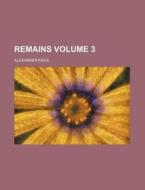 Remains Volume 3 di Alexander Knox edito da Rarebooksclub.com