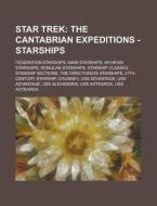 The Cantabrian Expeditions - Starships: Federation Starships, Main Starships, Myhr'an Starships, Romulan Starships, Starship Classes, Starship Section di Source Wikia edito da General Books Llc