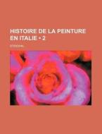 Histoire De La Peinture En Italie (2) di Stendhal edito da General Books Llc