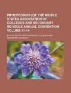 Proceedings [of The Middle States Association Of Colleges And Secondary Schools Annual Convention Volume 11-14 di Middle States Association Schools edito da General Books Llc